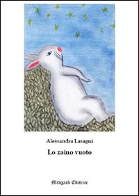 Lo zaino vuoto - Alessandra Lasagni - Libro Midgard 2015, Fiabe | Libraccio.it