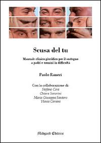 Scusa del tu. Manuale clinico giuridico per il sostegno a padri e uomini in difficoltà - Paolo Raneri, Stefano Cera, Chiara Soverini - Libro Midgard 2015, Saggistica | Libraccio.it