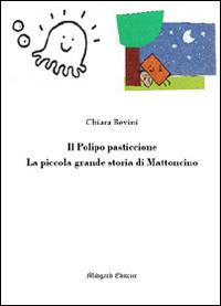 Il polipo pasticcione-La piccola grande storia di Mattoncino. Ediz. illustrata - Chiara Bevini - Libro Midgard 2015, Fiabe | Libraccio.it