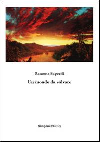 Un mondo da salvare - Ramona Saperdi - Libro Midgard 2016, Narrativa | Libraccio.it
