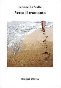 Verso il tramonto - Ivonne La Valle - Libro Midgard 2016, Narrativa | Libraccio.it
