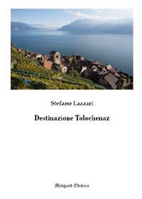 Destinazione Tolochenaz - Stefano Lazzari - Libro Midgard 2017, Narrativa | Libraccio.it