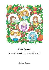 Fate senza! Nuova ediz. - Daniela Albertacci, Arianna Farinelli - Libro Midgard 2017, Fiabe | Libraccio.it