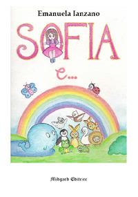 Sofia e.... Ediz. illustrata - Emanuela Ianzano - Libro Midgard 2017, Fiabe | Libraccio.it