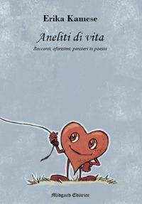 Aneliti di vita - Erika Kamese - Libro Midgard 2018, Poesia | Libraccio.it