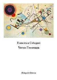 Verso l'essenza - Francesca Cotugno - Libro Midgard 2018, Poesia | Libraccio.it
