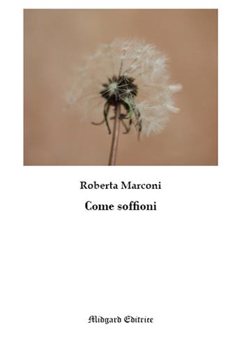 Come soffioni. Nuova ediz. - Roberta Marconi - Libro Midgard 2018, Narrativa | Libraccio.it