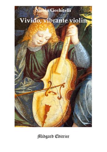 Vivido, vibrante violin - Nicola Cicchitelli - Libro Midgard 2018, Poesia | Libraccio.it