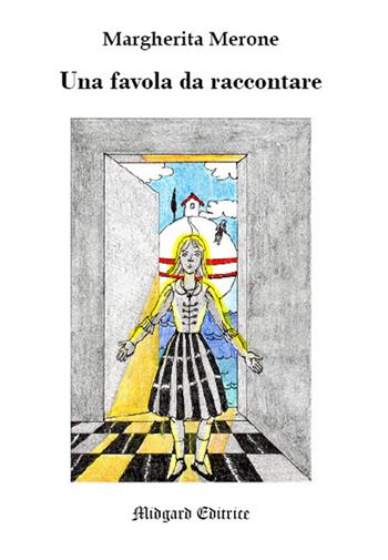 Una favola da raccontare - Margherita Merone - Libro Midgard 2018, Narrativa | Libraccio.it