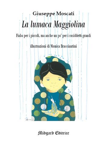 La lumaca Maggiolina - Giuseppe Moscati - Libro Midgard 2018, Fiabe | Libraccio.it