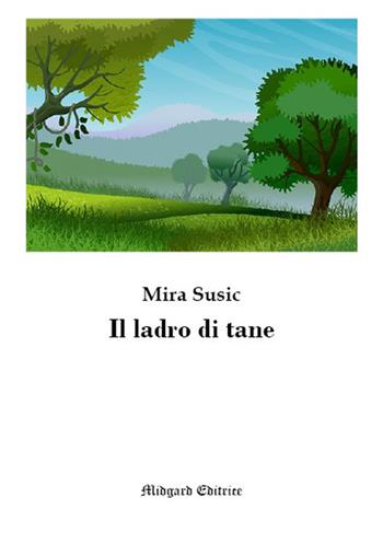 Il ladro di tane - Mira Susic - Libro Midgard 2018, Fiabe | Libraccio.it