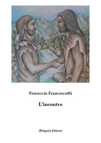 L' incontro - Ferruccio Francescotti - Libro Midgard 2018, Narrativa | Libraccio.it