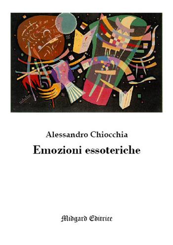 Emozioni essoteriche. Nuova ediz. - Alessandro Chiocchia - Libro Midgard 2019, Poesia | Libraccio.it