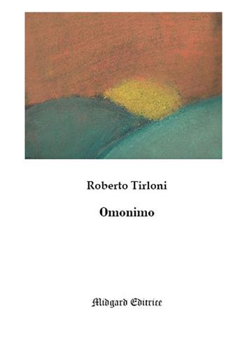 Omonimo. Nuova ediz. - Roberto Tirloni - Libro Midgard 2019, Poesia | Libraccio.it
