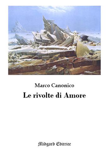 Le rivolte di amore - Marco Canonico - Libro Midgard 2019, Narrativa | Libraccio.it