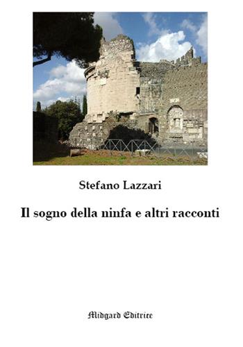 Il sogno della ninfa e altri racconti - Stefano Lazzari - Libro Midgard 2019, Narrativa | Libraccio.it