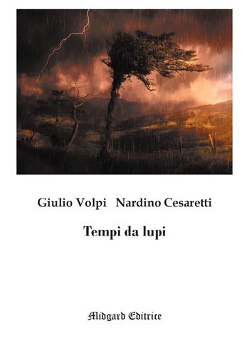 Tempi da lupi. Nuova ediz. - Giulio Volpi, Nardino Cesaretti - Libro Midgard 2019, Narrativa | Libraccio.it