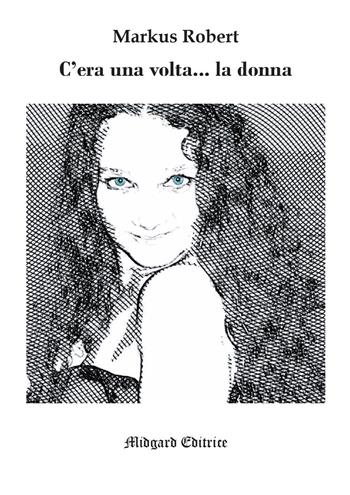 C'era una volta... la donna. Nuova ediz. - Markus Robert - Libro Midgard 2020, Narrativa | Libraccio.it