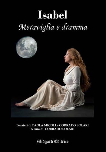 Isabel. Meraviglia e dramma - Corrado Solari, Paola Micoli - Libro Midgard 2020, Narrativa | Libraccio.it