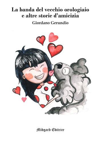 La banda del vecchio orologiaio e altre storie d'amicizia - Giordano Gerundio - Libro Midgard 2020, Fiabe | Libraccio.it