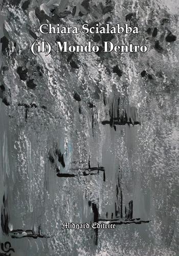 Il mondo dentro - Chiara Scialabba - Libro Midgard 2021, Narrativa | Libraccio.it