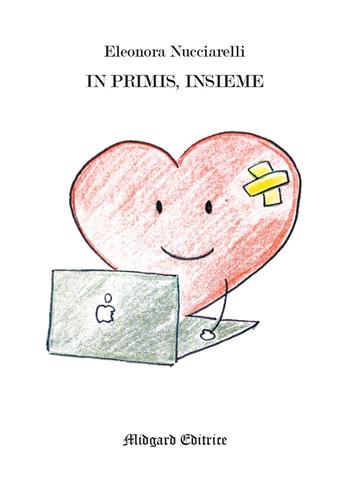 In primis, insieme - Eleonora Nucciarelli - Libro Midgard 2021, Fiabe | Libraccio.it