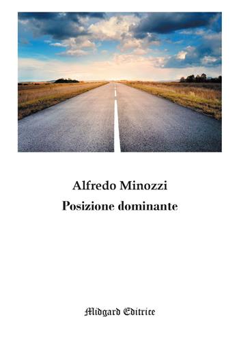 Posizione dominante - Alfredo Minozzi - Libro Midgard 2021, Narrativa | Libraccio.it