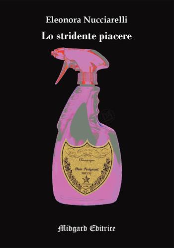 Lo stridente piacere - Eleonora Nucciarelli - Libro Midgard 2021, Saggistica | Libraccio.it