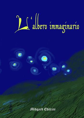 L' albero immaginario - Maria Grazia Meloni, Diana Duca, Morena Cherubini Chiodi - Libro Midgard 2021, Fiabe | Libraccio.it