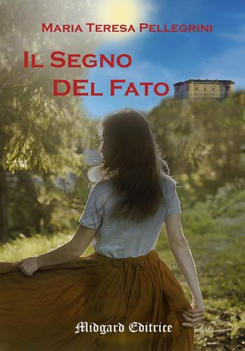 Il segno del fato - Maria Teresa Pellegrini - Libro Midgard 2021, Narrativa | Libraccio.it