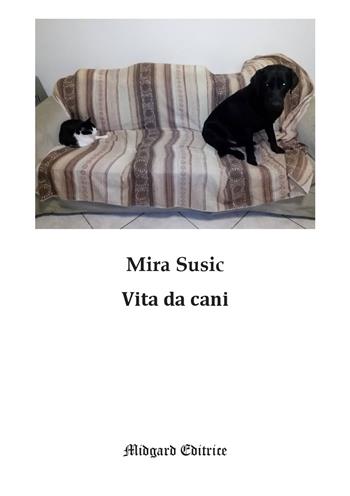 Vita da cani - Mira Susic - Libro Midgard 2022, Fiabe | Libraccio.it