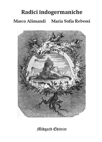 Radici indogermaniche - Marco Alimandi, Maria Sofia Rebessi - Libro Midgard 2022, Eddica | Libraccio.it