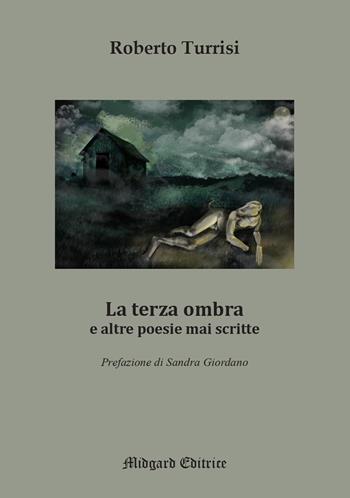 La terza ombra e altre poesie mai scritte. Nuova ediz. - Roberto Turrisi - Libro Midgard 2022, Poesia | Libraccio.it