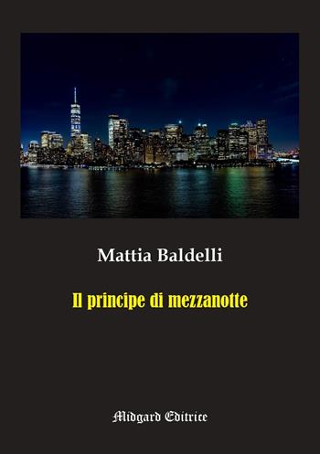 Il principe di mezzanotte - Mattia Baldelli - Libro Midgard 2023, Narrativa | Libraccio.it