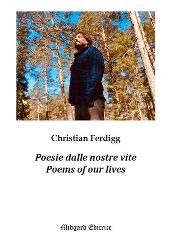 Poesie dalle nostre vite-Poems of our lives. Ediz. bilingue - Christian Ferdigg - Libro Midgard 2023, Poesia | Libraccio.it