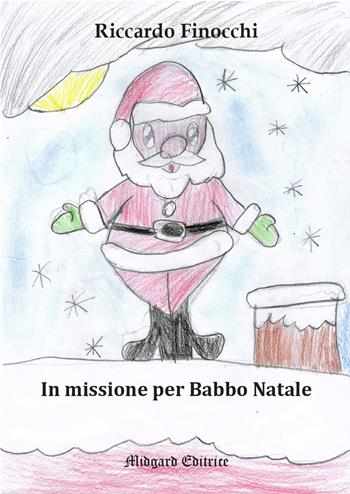 In missione per Babbo Natale - Riccardo Finocchi - Libro Midgard 2023, Fiabe | Libraccio.it