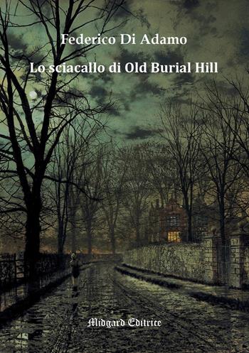Lo sciacallo di Old Burial Hill - Federico Di Adamo - Libro Midgard 2023, Narrativa | Libraccio.it