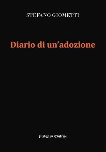 Diario di un'adozione - Stefano Giometti - Libro Midgard 2023, Narrativa | Libraccio.it
