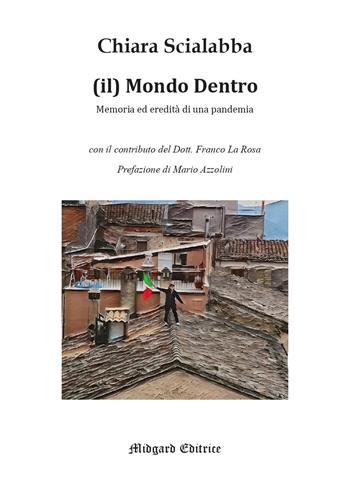 Il mondo dentro. Memoria ed eredità di una pandemia - Chiara Scialabba - Libro Midgard 2023, Narrativa | Libraccio.it