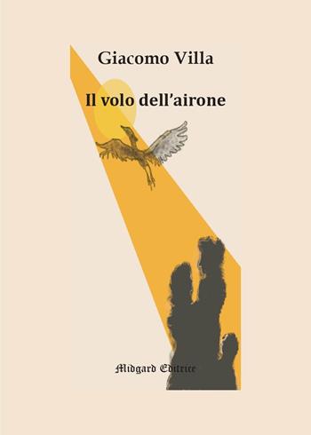 Il volo dell'airone - Giacomo Villa - Libro Midgard 2024, Narrativa | Libraccio.it