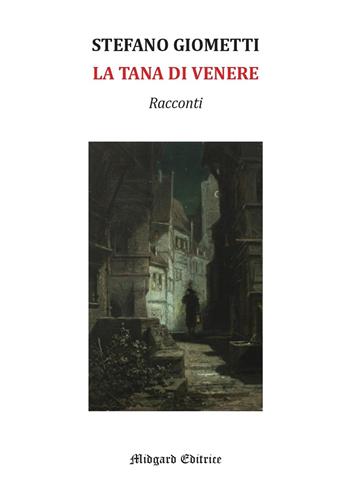 La tana di Venere - Stefano Giometti - Libro Midgard 2024, Narrativa | Libraccio.it