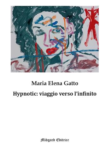 Hypnotic: viaggio verso l'infinito. Nuova ediz. - Maria Elena Gatto - Libro Midgard 2025, Narrativa | Libraccio.it