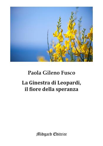 La Ginestra di Leopardi, il fiore della speranza - Paola Gileno Fusco - Libro Midgard 2025, Narrativa | Libraccio.it