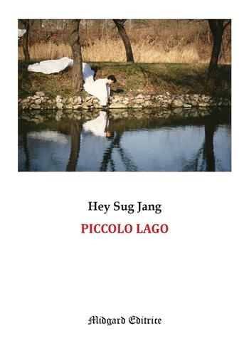 Piccolo lago. Nuova ediz. - Hey Sug Jang - Libro Midgard 2025, Narrativa | Libraccio.it