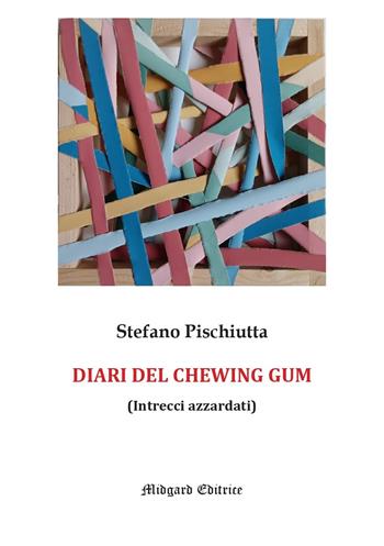 I diari del chewing gum. Nuova ediz. - Stefano Pischiutta - Libro Midgard 2025, Narrativa | Libraccio.it