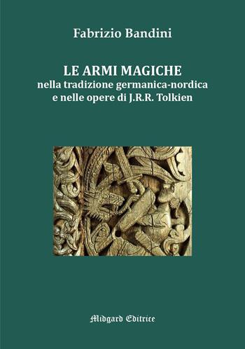 Le armi magiche nella tradizione germanica-nordica e nelle opere di J.R.R. Tolkien - Fabrizio Bandini - Libro Midgard 2026, Eddica | Libraccio.it