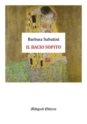Il bacio sopito - Barbara Sabatini - Libro Midgard 2026, Narrativa | Libraccio.it