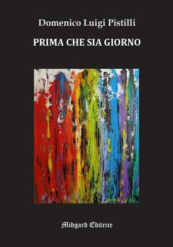 Prima che sia giorno - Domenico Luigi Pistilli - Libro Midgard 2026, Poesia | Libraccio.it