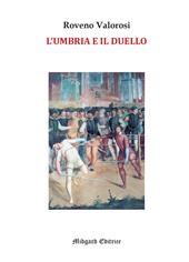 L'Umbria e il duello. Esempi noti e meno noti legati al Rinascimento umbro
