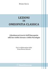 Lezioni di omeopatia classica. I fondamenti teorici dell'omeopatia alla luce della scienza e della psicologia